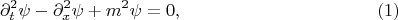 $$
\partial^2_t \psi - \partial^2_x \psi + m^2 \psi = 0, \eqno(1)
$$