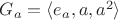 $G_a=\langle e_a, a, a^2 \rangle$