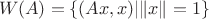 $\ W(A) = \{ (Ax,x) |   \|x\| = 1 \}$