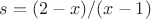 $s=(2-x)/(x-1)$