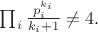 $\prod_i \frac{p_i^{k_i}}{k_i+1} \not =4.$