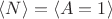 $\langle N \rangle =\langle A=1 \rangle $