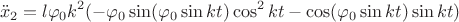 $$ \ddot x_2 = l \varphi _0 k^2 ( - \varphi _0 \sin (\varphi _0 \sin kt) \cos^2 kt - \cos (\varphi _0 \sin kt) \sin kt)  $$