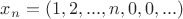 $x_n=(1,2,...,n,0,0,...)$