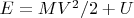 $E=MV^2/2+U$