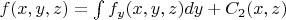 $f(x,y,z)=\int f_y(x,y,z)dy + C_2(x,z)$
