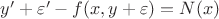 $y'+\varepsilon'-f(x, y+\varepsilon)=N(x)$