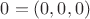 $0 = (0,0,0)$