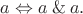 $a \Leftrightarrow a\mathbin\& a.$