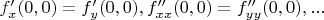 $f'_x(0,0)=f'_y(0,0), f''_{xx}(0,0)=f''_{yy}(0,0),...$