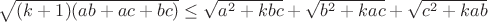 $\sqrt{(k+1)(ab+ac+bc)}\le\sqrt{a^2+kbc}+\sqrt{b^2+kac}+\sqrt{c^2+kab}$