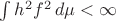 $\int h^2f^2\,d\mu<\infty$