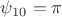 $\psi_{10}=\pi$