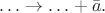 $\ldots\to\ldots+\bar{a}.$