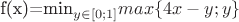 f(x)=min\limits_{y\in[0;1]} max \{ 4x-y;y \}