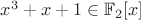 $x^3 + x + 1 \in \mathbb{F}_2[x]$