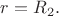 $r=R_2.$