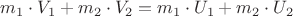 $m_1 \cdot V_1 + m_2 \cdot V_2 = m_1 \cdot U_1 + m_2 \cdot U_2$