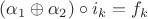 $(\alpha_1 \oplus \alpha_2) \circ i_k = f_k$
