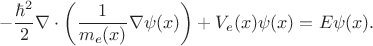 $$-\frac{\hbar^2}{2}\nabla\cdot\left( \frac{1}{m_e(x)}\nabla \psi(x)\right)+V_e(x)\psi(x)=E\psi(x).$$