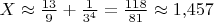 $X\approx\frac{13}9+\frac 1{3^4}=\frac{118}{81}\approx 1{,}457$