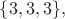 $\{3,3,3\},$