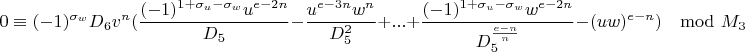 $$0\equiv(-1)^{\sigma_w}D_6v^n(\frac{(-1)^{1+\sigma_u-\sigma_w}u^{e-2n}}{D_5}-\frac{u^{e-3n}w^n}{D_5^2}+...+\frac{(-1)^{1+\sigma_u-\sigma_w}w^{e-2n}}{D_5^{\frac{e-n}{n}}}-(uw)^{e-n})\mod M_3$$