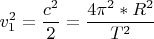 $$v_1^2=\frac{c^2}{2}=\frac{4\pi^2*R^2}{T^2}$$
