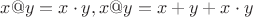 $x@y=x\cdot y, x@y=x+y+x\cdot y$