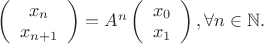 $\left( \begin{array}{cc} x_n  \\ x_{n+1} \end{array} \right) = A^n \left( \begin{array}{cc} x_0  \\ x_1 \end{array} \right) , \forall n \in \mathbb{N} .$