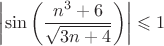 $$\left | \sin \left ( \frac{n^3+6}{\sqrt{3n+4}} \right ) \right | \leqslant 1$$