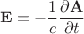 $$\mathbf{E}=-\dfrac{1}{c}\dfrac{\partial\mathbf{A}}{\partial t}$$