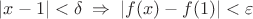 $|x-1| < \delta \; \Rightarrow \; |f(x)-f(1)|<\varepsilon$