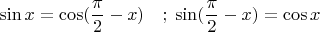 \[
\sin x = \cos (\frac{\pi }{2} - x)\quad ;\;\sin (\frac{\pi }{2} - x) = \cos x
\]
