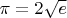 $\pi = 2 \sqrt e$