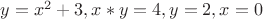 $y=x^2+3,x*y=4,y=2,x=0$