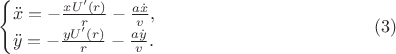 $$\begin{cases}\ddot x=-\frac{xU'(r)}r-\frac{a\dot x}v,\\ \ddot y=-\frac{yU'(r)}r-\frac{a\dot y}v.\end{cases}\eqno{(3)}$$