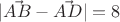 $|\vec{AB}-\vec{AD}|=8$