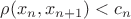 $\rho (x_n,x_{n+1}) < c_n$