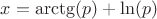 $x=\arctg (p)+\ln (p)$