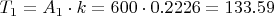 $T_{1}=A_{1} \cdot k=600 \cdot 0.2226=133.59$