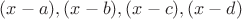 $(x-a), (x-b), (x-c), (x-d)$