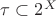 $\tau \subset 2^{X}$