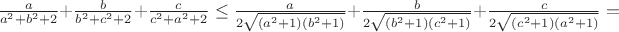 $\frac{a}{a^2+b^2+2}+\frac{b}{b^2+c^2+2}+\frac{c}{c^2+a^2+2}\le\frac{a}{2\sqrt
{(a^2+1)(b^2+1)}}+\frac{b}{2\sqrt{(b^2+1)(c^2+1)}}+\frac{c}{2\sqrt{(c^2+1)(a^2+1)}}=$
