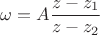$$\omega=A\dfrac{z-z_1}{z-z_2}$$