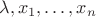 $\lambda,x_1,\dots,x_n$