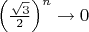 $\left(\frac{\sqrt3}{2}\right)^n\rightarrow 0$