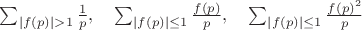 $\sum_{|f(p)| > 1} \frac{1}{p}, \quad \sum_{|f(p)| \leq 1} \frac{f(p)}{p}, \quad \sum_{|f(p)| \leq 1} \frac{f(p)^2}{p}$
