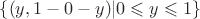 $ \left\lbrace (y, 1 - 0 - y) | 0 \leqslant y \leqslant 1 \right\rbrace $