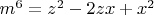 $m^6=z^2-2zx+x^2$